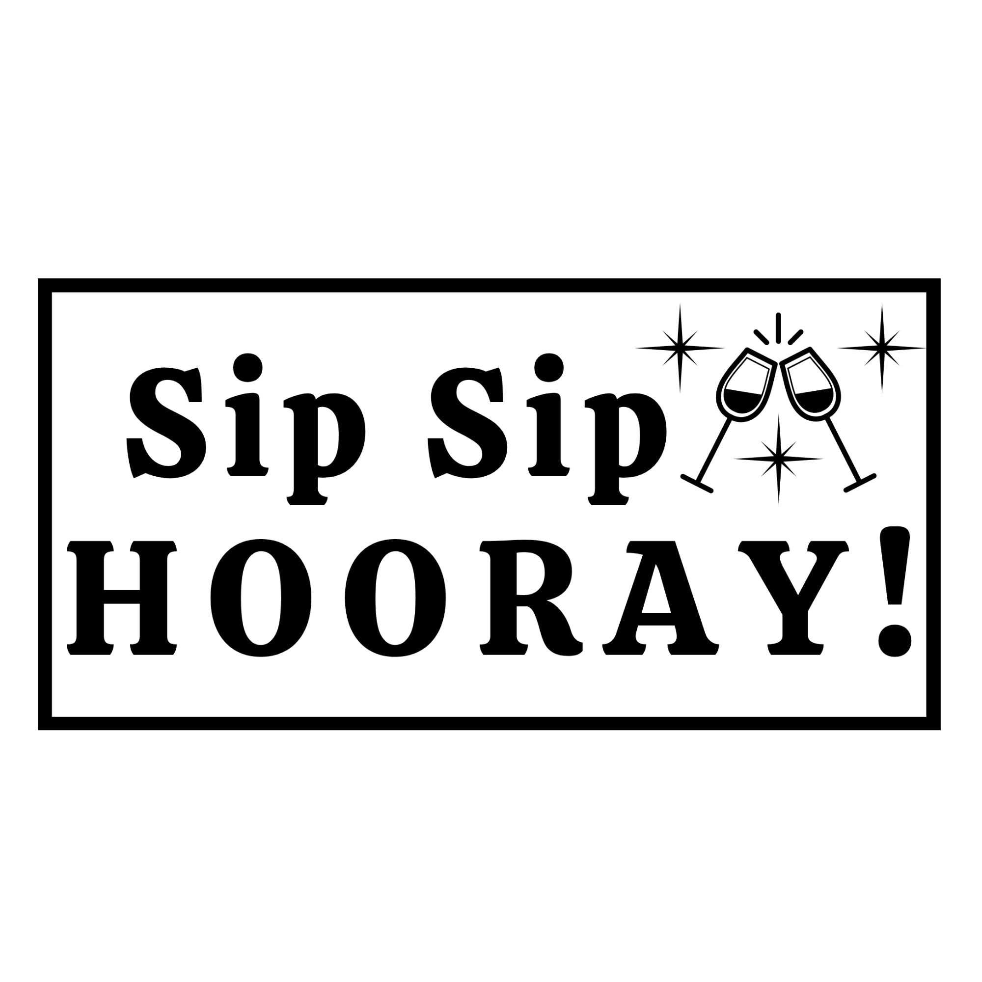 Sip Sip Hooray!