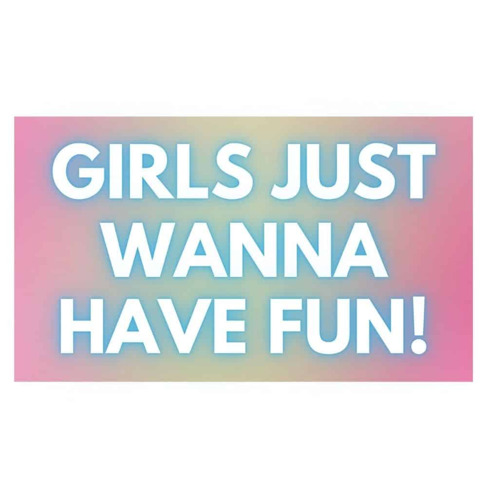 Girls-Just-Wanna-Have-Fun