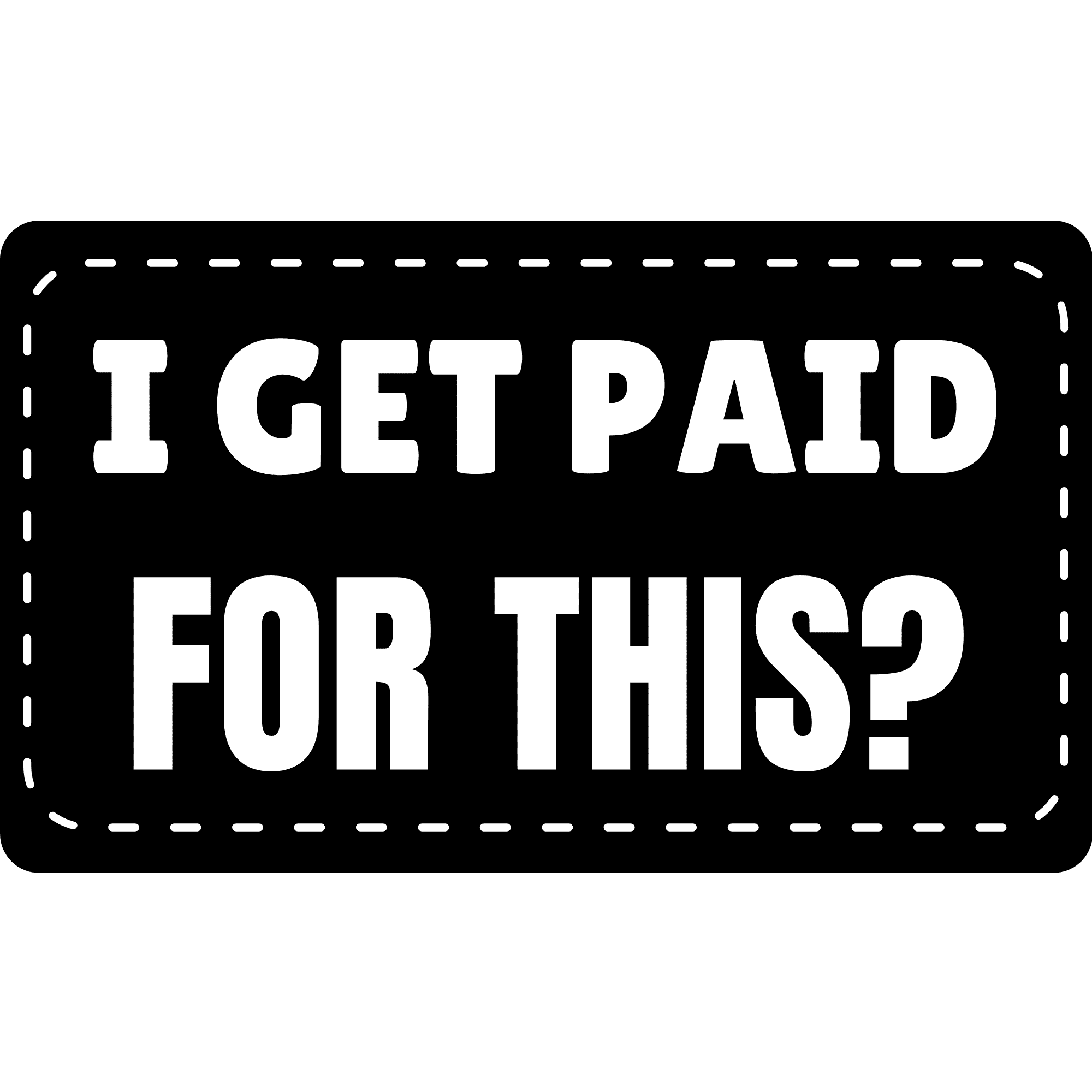 I-get-Paid-For-This_